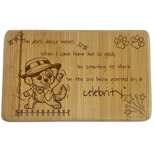 The dog's dance moves when I come home are so good I'm starting to think that I'm the one being greeted by a celebrity - Wooden Sign