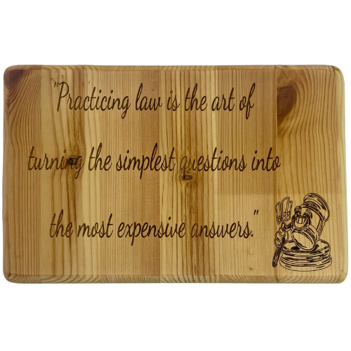 Practicing law is the art of turning the simplest questions into the most expensive answers - Wooden Sign