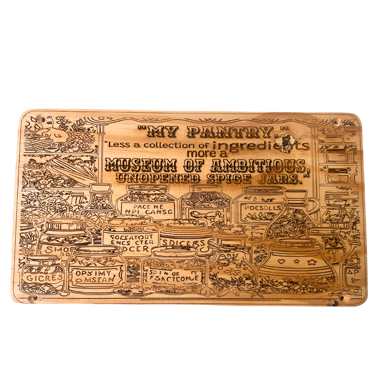 My Pantry, Less a collection of ingredients more a Museum of Ambitious unopened spice jars - Wooden Sign