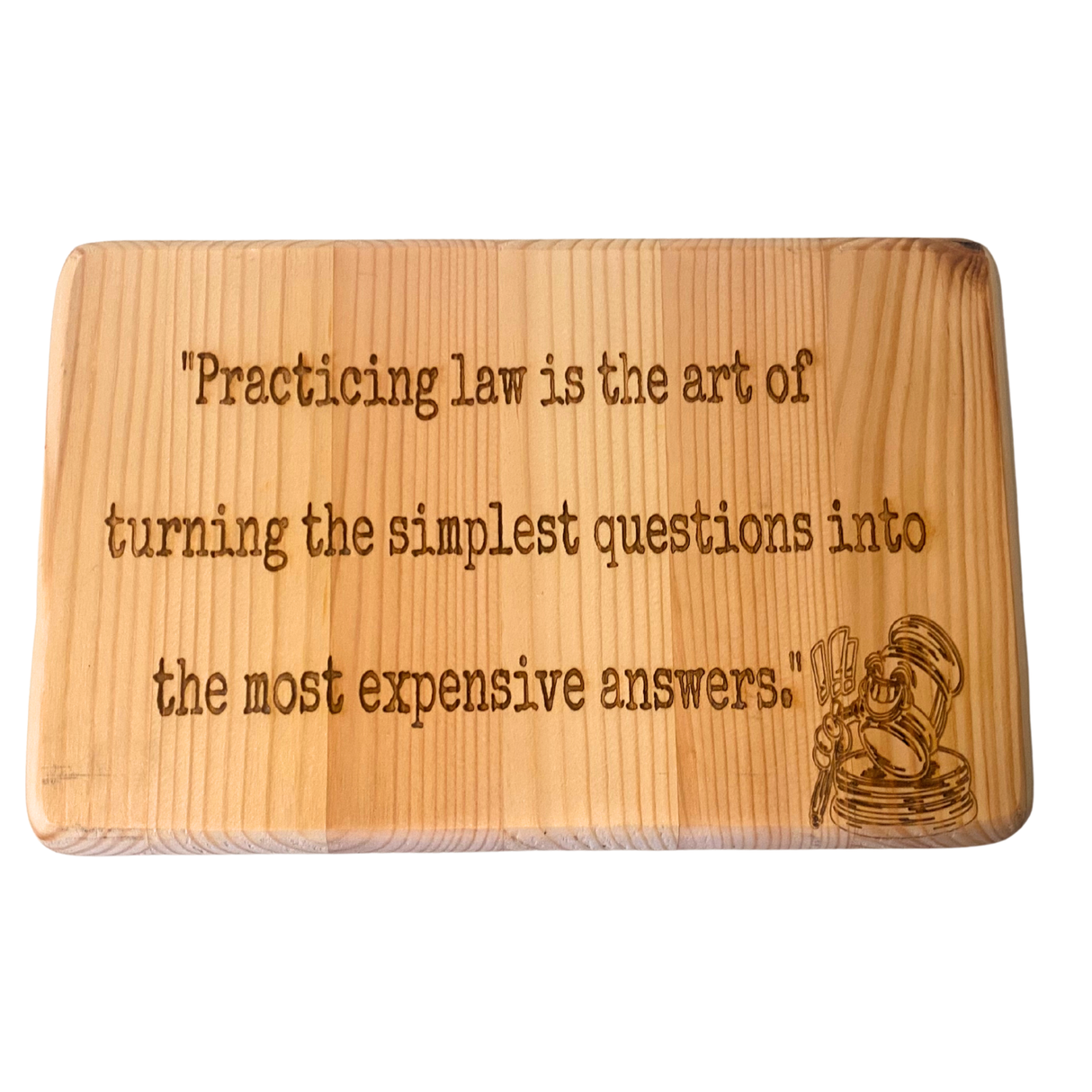Practicing law is the art of turning the simplest questions into the most expensive answers - Wooden Sign