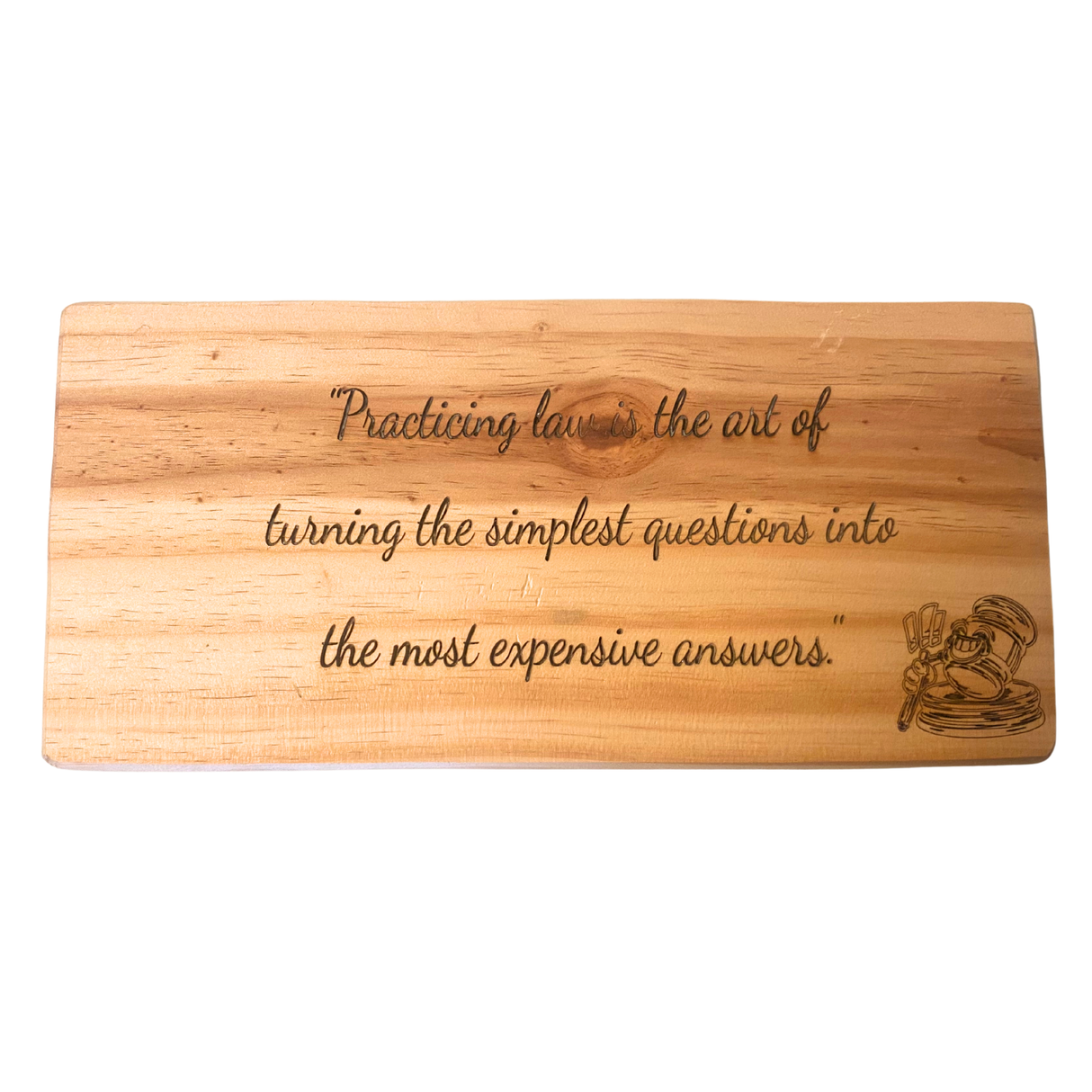 Practicing law is the art of turning the simplest questions into the most expensive answers - Wooden Sign
