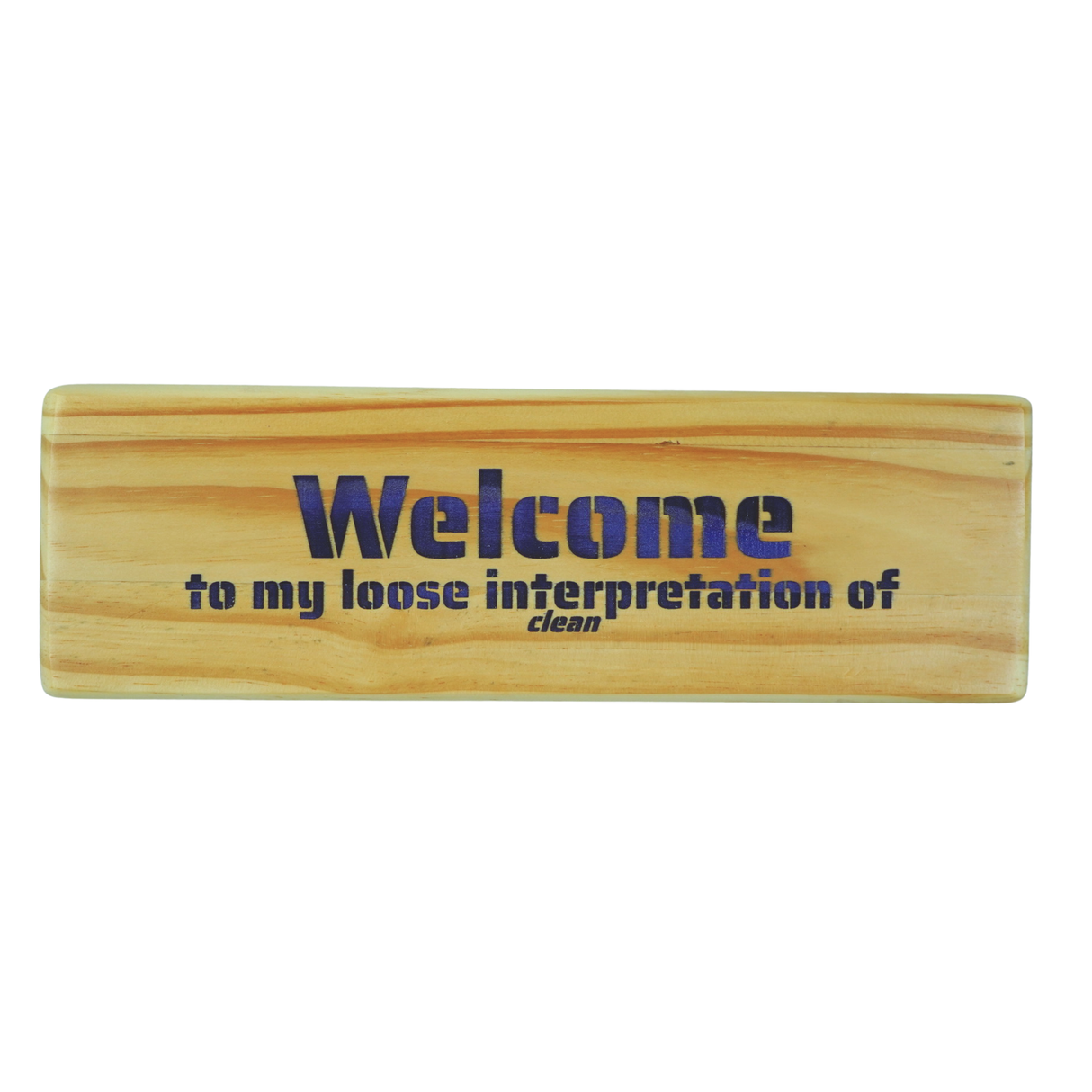 Welcome to my loose interpretation of clean - Wooden Sign