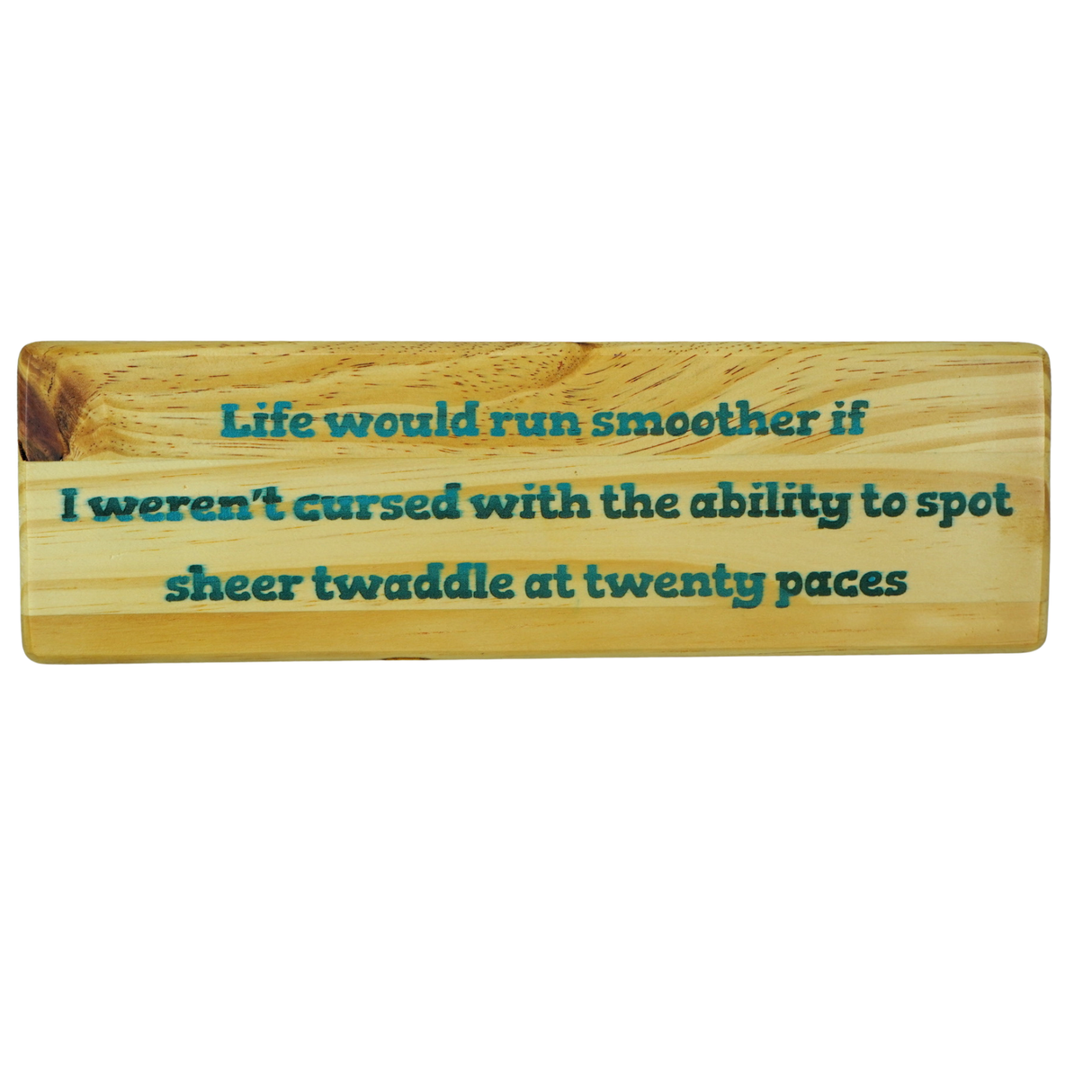 Life would run smoother if I weren't cursed with the ability to spot sheer twaddle at twenty paces - Wooden Sign