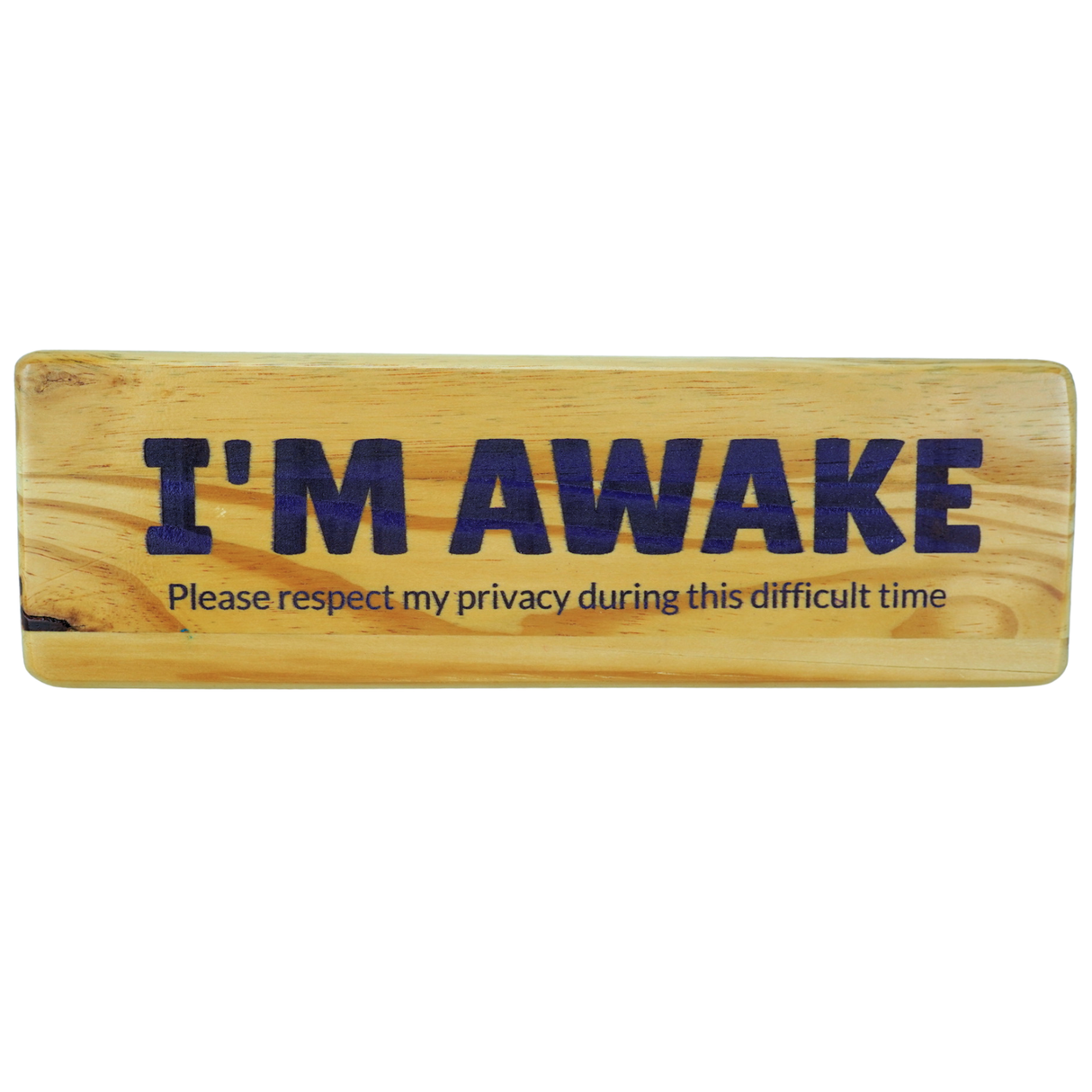 I'm awake Please respect my privacy during this difficult time - Wooden Sign