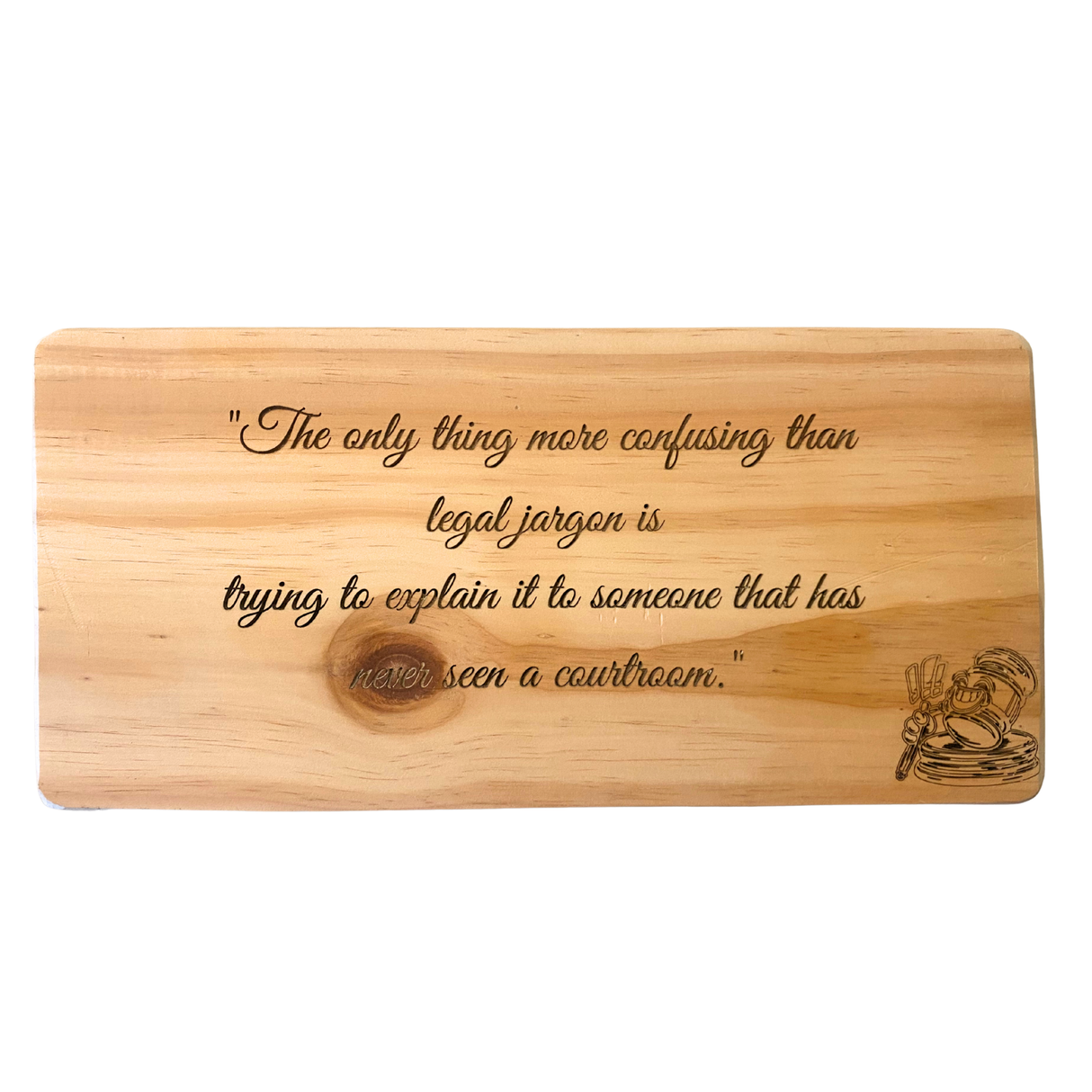 The only thing more confusing than legal jargon is trying to explain it to someone that has never seen a courtroom - Wooden Sign