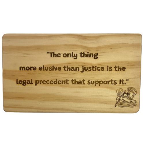 The only thing more elusive than justice is the legal precedent that supports it - Wooden Sign